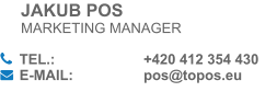 JAKUB POSMARKETING MANAGER  TEL.:			+420 412 354 430E-MAIL:		pos@topos.eu